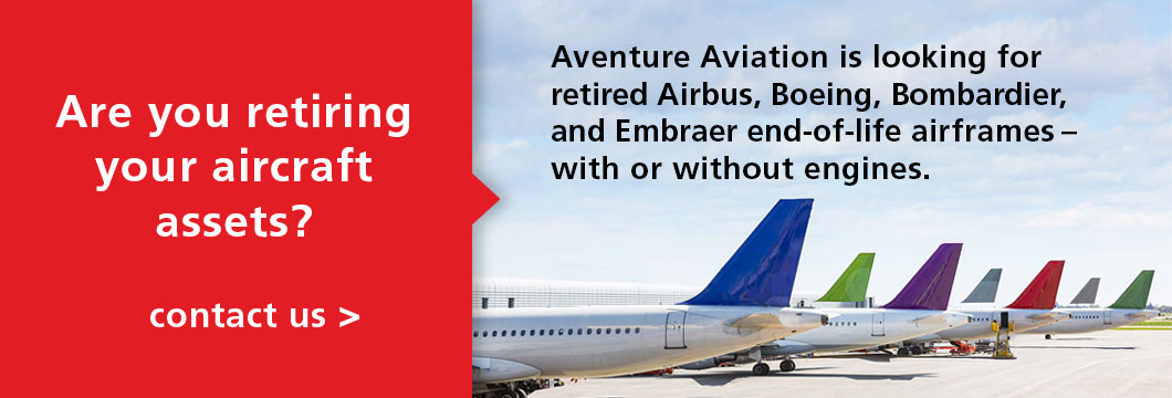 Aventure Aviation is looking for retired Airbus, Boeing, Bombardier, and Embraer end-of-life airframes – with or without engines. Contact talha@aventureaviation.com